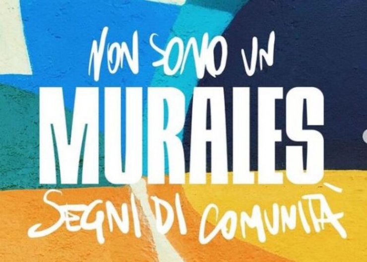 NON SONO UN MURALES – SEGNI DI COMUNITA’